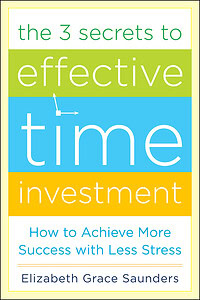 The 3 Secrets to Effective Time Investment: How to Achieve More Success With Less Stress